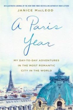 Ingram A Paris Year: My Day-to-Day Adventures In The Most Romantic City In The World