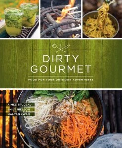 Mountaineers Books Dirty Gourmet Food For Your Outdoor Adventures Base Camp: Bring It Home