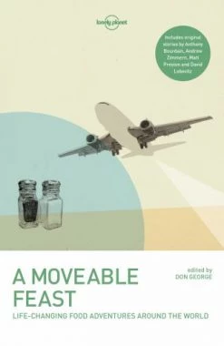 Ingram A Moveable Feast - Life Changing Food Adventures Around The World