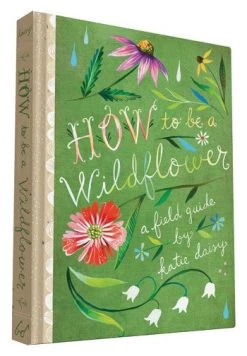 Chronicle Books How To Be A Wildflower - A Field Guide