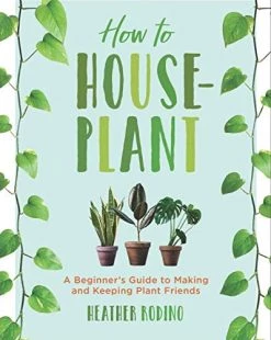 Ingram How To House-Plant: A Beginner's Guide To Making And Keeping Plant Friends Books
