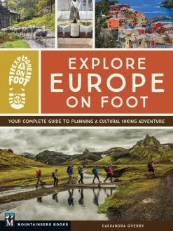 Mountaineers Books Base Camp: Bring It Home Explore Europe On Foot Your Complete Guide To Planning A Cultural Hiking Adventure
