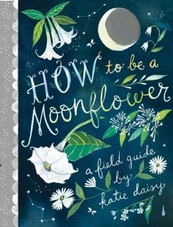 Chronicle Books How To Be A Moonflower - A Field Guide