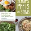 Mountaineers Books Scraps, Peels, And Stems Recipes And Tips For Rethinking Food Waste At Home Base Camp: Bring It Home