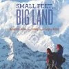 Mountaineers Books Small Feet, Big Land: Adventure, Home, And Family On The Edge Of Alaska Base Camp: Bring It Home