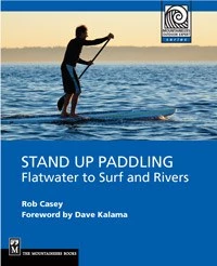 Mountaineers Books Base Camp: Bring It Home Stand Up Paddling Flatwater To Surf And Rivers