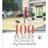 Ingram 100 Places In France Every Woman Should Go Base Camp: Bring It Home