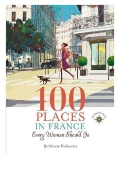 Ingram 100 Places In France Every Woman Should Go Base Camp: Bring It Home