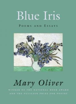 Ingram Blue Iris By Mary Oliver Base Camp: Bring It Home