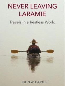 Ingram Never Leaving Laramie - Travels In A Restless World Books
